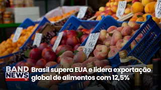 Brasil supera EUA e lidera exportação global de alimentos com 12,5% | BandNews TV