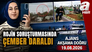 Rojin Kabaiş Soruşturması Derinleşiyor - Ajans Akşama Doğru - 19.08.2026 | A Haber