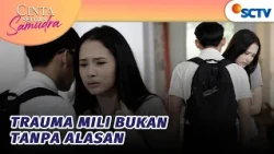 Terungkap! Jadi Ini yang Membuat Mili Trauma | Cinta Seluas Samudra - Episode 30