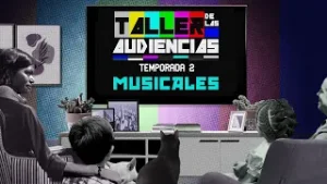 Taller de las audiencias. Temporada 2 Ep. 1 | Musicales