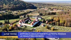 Simpozion dedicat părintelui Teofil Părăian, la Mănăstirea Sâmbăta din județul Brașov