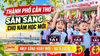 Can Tho City ready for the new school year | New Day Rhythm 09/05/2026 | Can Tho