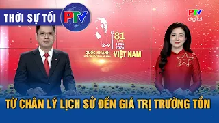 Thời sự Phú Thọ tối 02/9/2026 | Từ chân lý lịch sử đến giá trị trường tồn