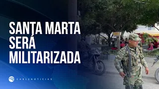 Santa Marta to be militarized following wave of intimidation against merchants