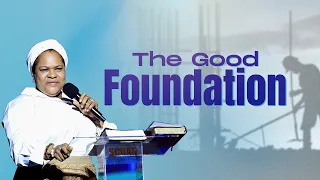 THE GOOD FOUNDATION | Pastor Evelyn Joshua Sermon