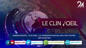 GABON SOCIÉTÉ - CLIN D'OEIL : LA CONSOMMATION DE L’EAU SUR TOUTES SES FACETTES