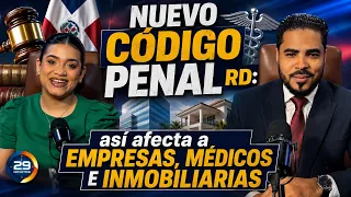 NUEVO CÓDIGO PENAL RD ASÍ AFECTA A EMPRESAS, MÉDICOS E INMOBILIARIAS
