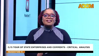 CJ's Tour of State Enterprises And Comments: Critical Analysis - Nnawotwe Yi on Adom TV (05-09-26)