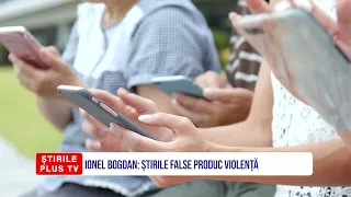 IONEL BOGDAN: ȘTIRILE FALSE PRODUC VIOLENȚĂ