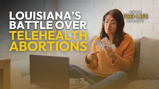 Louisiana’s Battle to Restrict or End Telehealth Abortion | EWTN Pro-Life Weekly