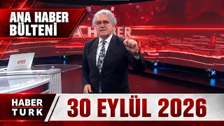 Faruk Aksoy ile Habertürk Ana Haber - 30 Eylül 2026