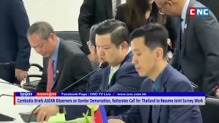 Cambodia Briefs ASEAN Observers on Border Demarcation, calls for the resumption of Joint Survey Work