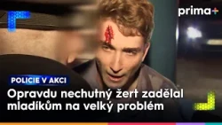 Hodně blbá sranda partičky mladíků se změnila v boj o přežití | Policie v akci