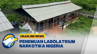 [HEADLINE NEWS, 31/07] Badan Anti Narkotika Nigeria Bongkar Lab Nakroba Terbesar di Kawasan Hutan