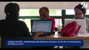 GABON SOCIÉTÉ - SUSPENSION DES RÉSEAUX SOCIAUX : OÙ EN EST LE PROCESSUS DE RÉGULATION ?
