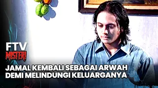 Jamal Kembali Sebagai Arwah Demi Melindungi Keluarganya | FTV Misteri