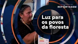 Light for the Forest Peoples | Caminhos da Reportagem