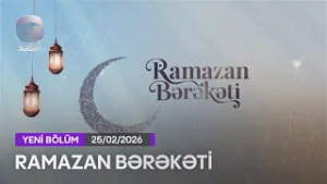 Ramazan Bərəkəti - 25.02.2026