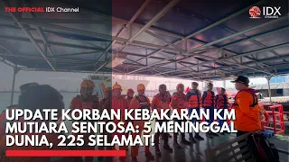 Update Korban Kebakaran KM Mutiara Sentosa: 5 Meninggal Dunia, 225 Selamat! | IDXC UPDATE