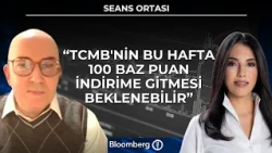 Seans Ortası - "TCMB'nin Bu Hafta 100 Baz Puan İndirime Gitmesi Beklenebilir" | 19 Ekim 2026