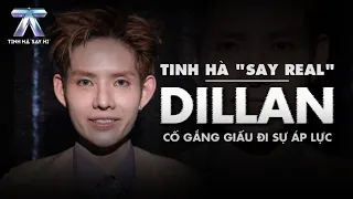 TINH HÀ "SAY REAL": DILLAN - Trying to Hide the Pressure | Tinh Hà Say Hi