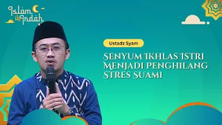 Senyum Ikhlas Istri Menjadi Penghilang Stres Suami - Ceramah Ust Syam
