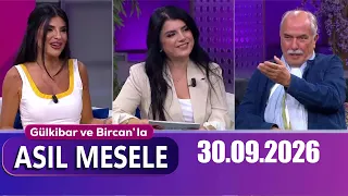 Gülkibar ve Bircan’la Asıl Mesele 30 Eylül 2026