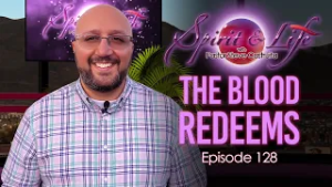 Spirit & Life Ep128 "The Blood Redeems" (02-11-26)