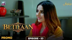 Betiyaan Episode 53 | Promo | ARY Zindagi Drama