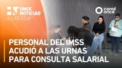 A las Seis - Personal del IMSS acudió a las urnas para consulta salarial (15/10/2026)