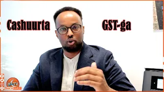 "Cashuurta GST-ga goormee la qaadaa Yaa laga qaadayaa?"Mustafe Daqare