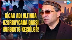 HİCAB MƏSƏLƏSİ İLƏ BAĞLI məşhur yazıçıdan ÇAĞIRIŞ – Xarici qüvvələrin planı...