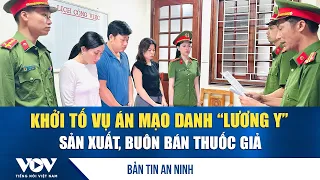 Bản tin an ninh ngày 30/8: Khởi tố vụ án mạo danh “lương y” sản xuất, buôn bán thuốc giả | VOV