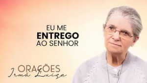 Oração da Irmã Luiza | Eu me entrego ao Senhor | Rede Século 21