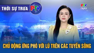 Phu Tho News for the Afternoon of 09/17/2026 | Proactively Responding to Floods on Rivers