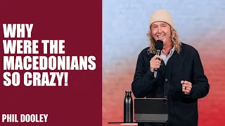 Why Were The Macedonians So Crazy! | Phil Dooley | Hillsong Church Australia