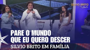 Pare o Mundo Que Eu Quero Descer - Silvio Brito em Família
