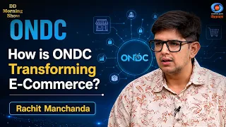 DD Morning Show | ONDC | How is ONDC Transforming E-Commerce? | Rachit Manchanda