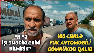 100-lərlə sürücü Gürcüstan gömrüyündə çarəsiz qalıb: yük avtomobilləri niyə buraxılmır?