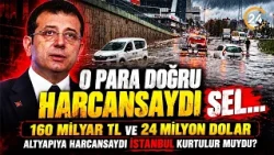 Istanbul Hit by Floods! The 160 Billion Question on Everyone's Mind