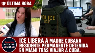 ICE LIBERA A MADRE CUBANA RESIDENTE PERMANENTE DETENIDA EN MIAMI TRAS VIAJAR A CUBA