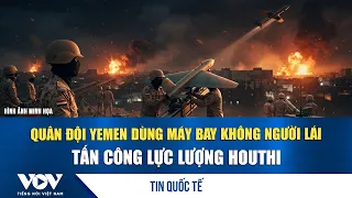 Quân đội Yemen dùng mấy bay không người lái tấn công Houthi | VOV
