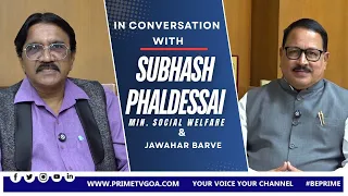 IN CONVERSATION WITH MIN. SUBHASH PHAL DESSAI WITH JAWAHAR BARVE ll PRIME TV GOA