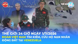THẾ GIỚI 24H NGÀY 1/7/2026 | ĐOÀN VIỆT NAM TÌM KIẾM, CỨU HỘ NẠN NHÂN ĐỘNG ĐẤT TẠI VENEZUELA