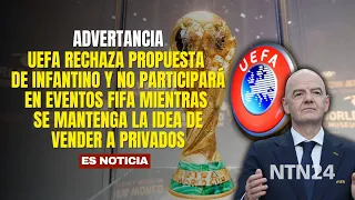 UEFA rejects Infantino's proposal and will not participate in FIFA events while the idea remains
