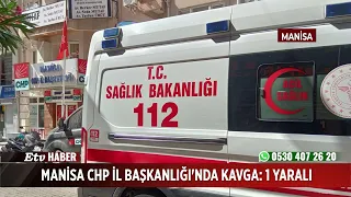 Fight at Manisa CHP Provincial Headquarters: 1 injured