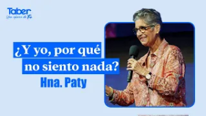 ¿Y yo, por qué no siento nada? | Hna.Paty