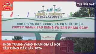 THÔN TRANG VÀNG THAM GIA LỄ HỘI SẦU RIÊNG ĐẮK LẮK 2026