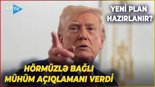 Trampdan Hörmüzlə bağlı KRİTİK MESAJ: ABŞ ərazidə nəyə hazırlaşır? - DETALLAR AÇIQLANDI