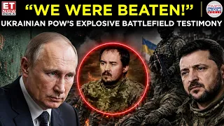 “WE WERE BEATEN!” Ukrainian POW’s Explosive Battlefield Testimony | ET Now | Latest News | Breaking